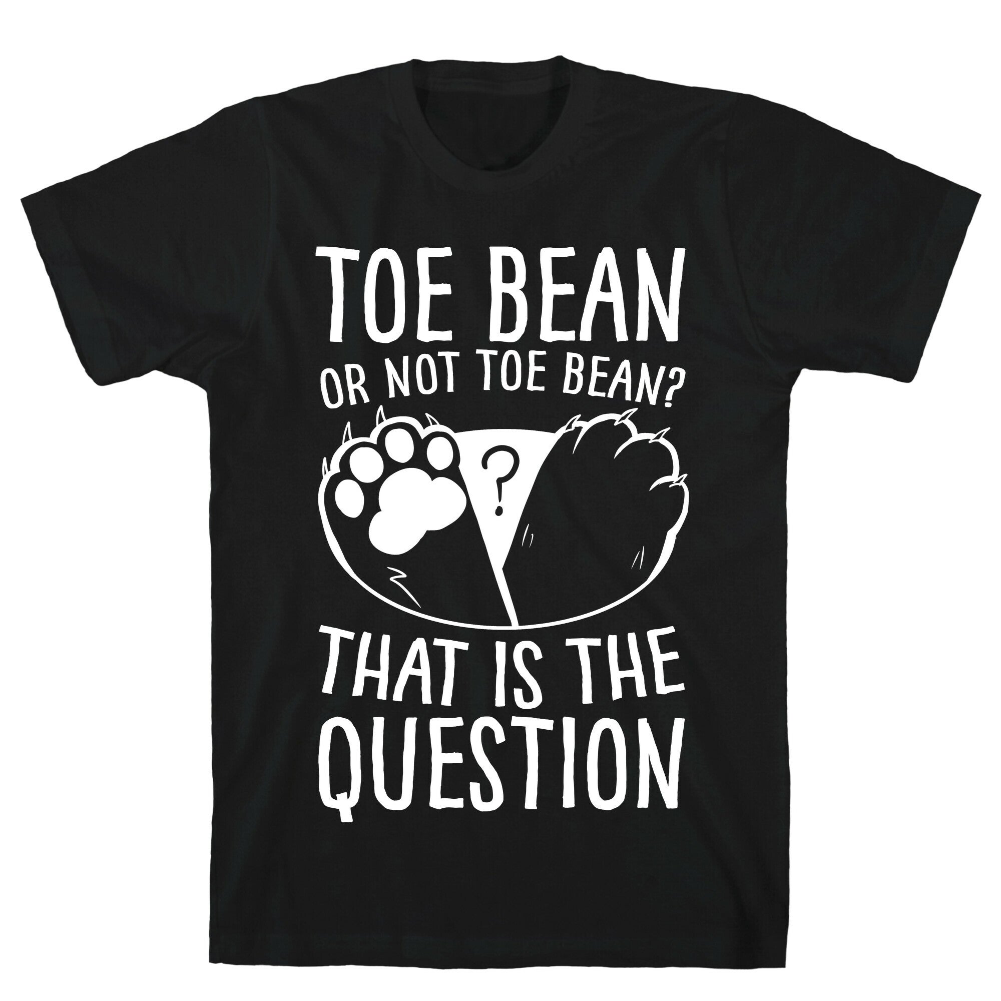 Toe Bean, Or Not To Bean? That Is The Question T-Shirt